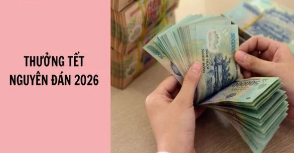 Thưởng Tết Nguyên đán Bính Ngọ năm 2026 cao nhất, bao nhiêu?